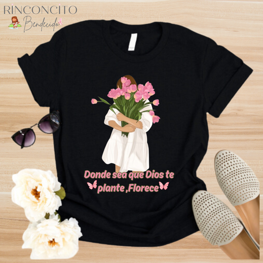 Camisa Donde sea que dios te plante , Florece